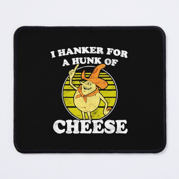 Item preview, I Hanker For A Hunk O' Cheese - Authentic Distressed designed and sold by cicolascageo.