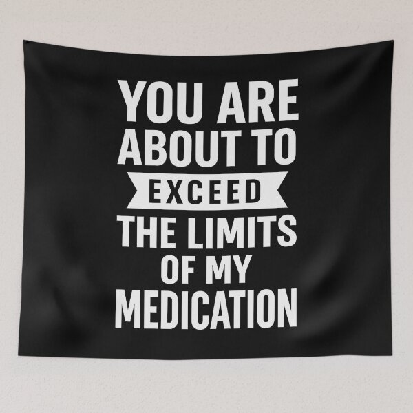 Item preview, You Are About To Exceed The Limits Of My Medication designed and sold by hemagamo.