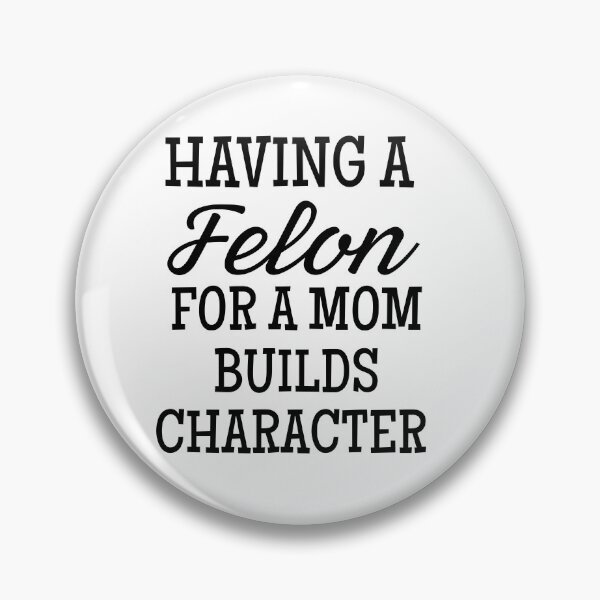 Item preview,  Having A felon for a mom Builds Character designed and sold by ZACK ART.
