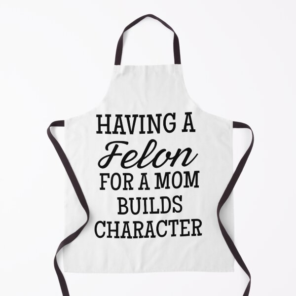 Item preview,  Having A felon for a mom Builds Character designed and sold by ZACK ART.