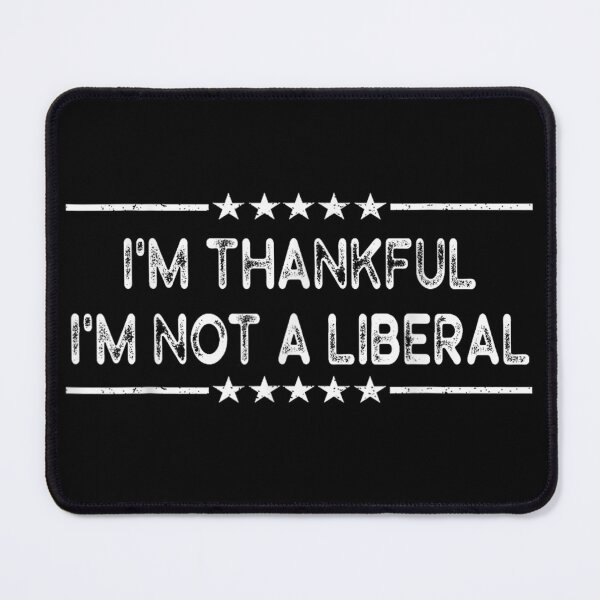 Item preview, I'm Thankful I'm Not A Liberal Funny Conservative Political Statement designed and sold by LeonellDavy.