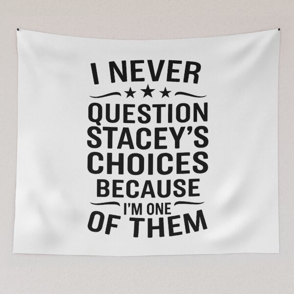 Item preview, I Never Question Stacey's Choices Because I'm One of Them designed and sold by hemagamo.