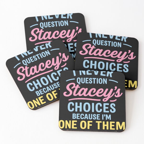 Item preview, I Never Question Stacey's Choices Because I'm One of Them designed and sold by hemagamo.