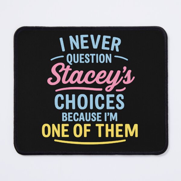 Item preview, I Never Question Stacey's Choices Because I'm One of Them designed and sold by hemagamo.