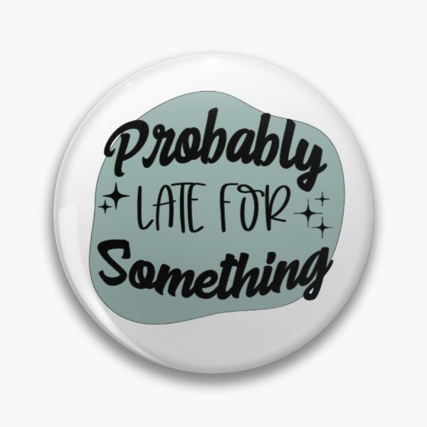 Item preview, Probably late for something designed and sold by MegGaldamez.