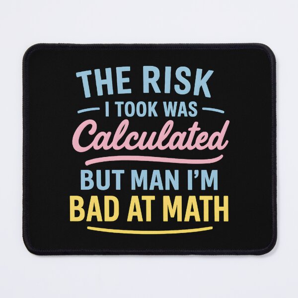 Item preview, The Risk I Took Was Calculated But Man, I’m Bad at Math designed and sold by hemagamo.