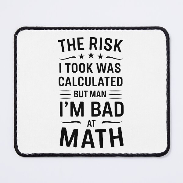 Item preview, The Risk I Took Was Calculated But Man, I’m Bad at Math designed and sold by hemagamo.