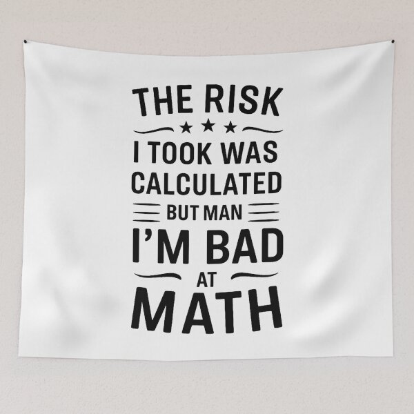 Item preview, The Risk I Took Was Calculated But Man, I’m Bad at Math designed and sold by hemagamo.