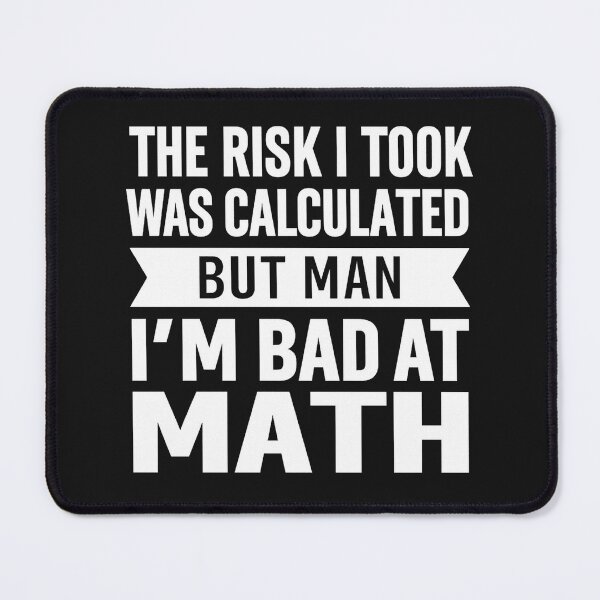 Item preview, The Risk I Took Was Calculated But Man, I’m Bad at Math designed and sold by hemagamo.