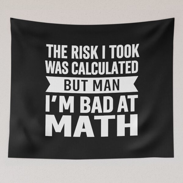 Item preview, The Risk I Took Was Calculated But Man, I’m Bad at Math designed and sold by hemagamo.