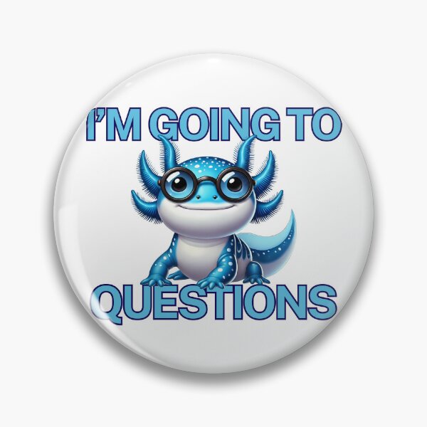 Item preview, Imma Gonna Axolotl Questions designed and sold by NothingFjordIt.
