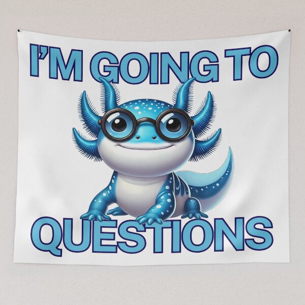 Item preview, Imma Gonna Axolotl Questions designed and sold by NothingFjordIt.