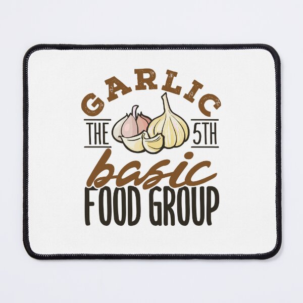 Item preview, Garlic the 5th Basic Food Group designed and sold by jaygo.