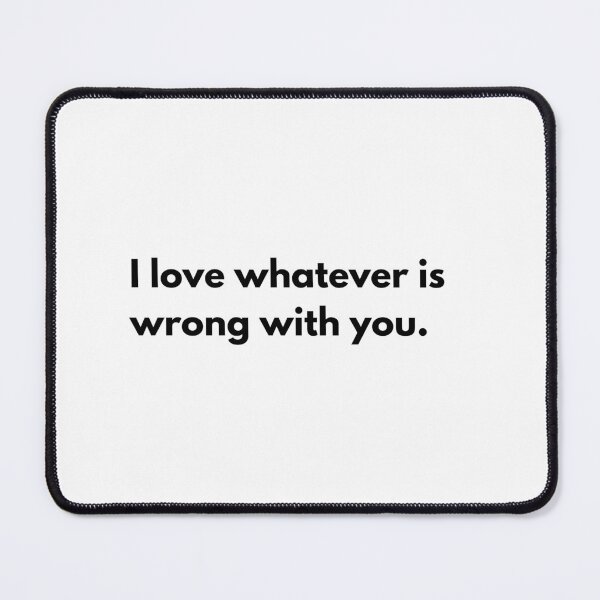 Item preview, I Love Whatever Is Wrong With You – Funny Relatable Text Sticker / Art Design designed and sold by coolcreativeco.