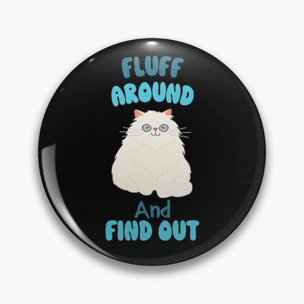 Item preview, Fluff Around And Find Out Fluffy Sarcastic Cartoon Cat designed and sold by hiacynto.