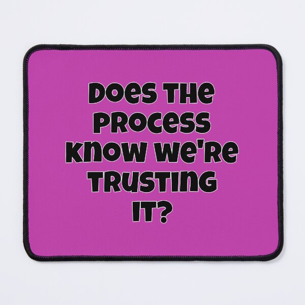 Item preview, Trust the Process, they say. designed and sold by Avatarhay.