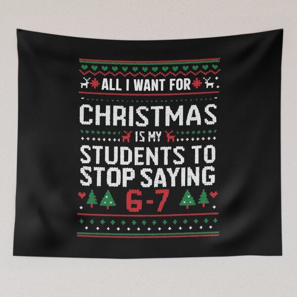 Item preview, All I Want For Christmas Is My Students To Stop Saying 67 designed and sold by kjanedesigns.