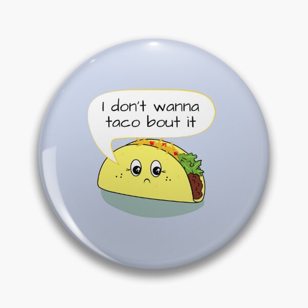 Item preview, I Don't Wanna Taco 'Bout It designed and sold by Rockford Goblin Market.