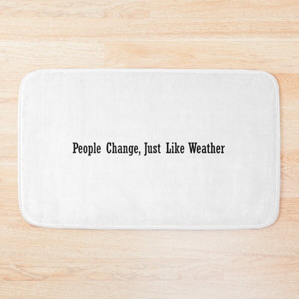 Item preview, People change just like weather designed and sold by designing01Ar3.