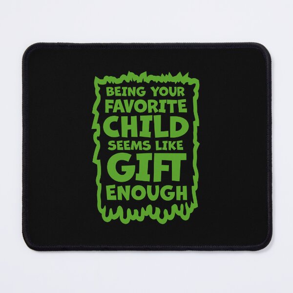 Item preview, Being Your Favorite Child Seems Like Gift Enough designed and sold by shirt-o-mat.