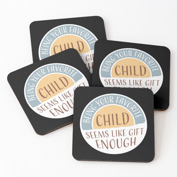 Item preview, Being Your Favorite Child Seems Like Gift Enough designed and sold by shirt-o-mat.