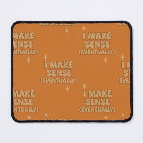 Item preview, I Make Sense (Eventually) designed and sold by Shit With Sugar On✨.