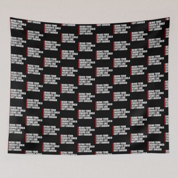 Item preview, Being Your Favorite Child Seems Like Gift Enough designed and sold by shirt-o-mat.