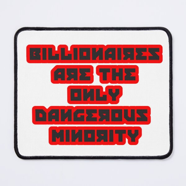 Item preview, billionaires are the only dangerous minority designed and sold by kpendragon.