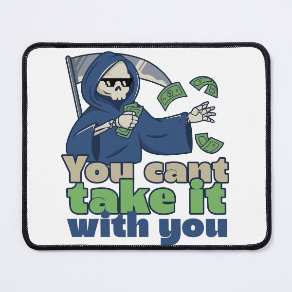 Item preview, You Can’t Take It With You" Grim Reaper designed and sold by Dead Good Threads.
