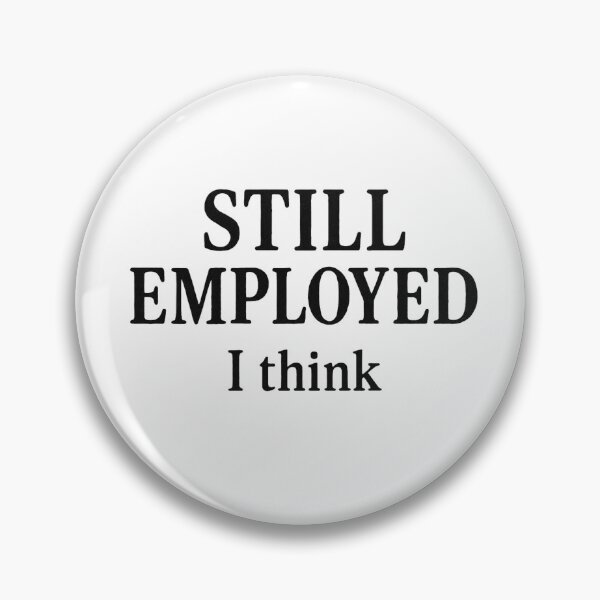 Item preview, Still Employed I Think Shirt, Federal Employee Humor Tee, Shutdown Sarcasm Top, Funny Office, Comfort Colors 1717, Government Worker Gift designed and sold by Printessive Designs.