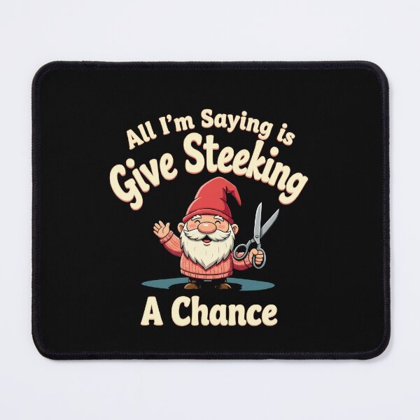 Item preview, Funny Gnome All I'm Saying is Give Steeking a Chance designed and sold by MimsTees.