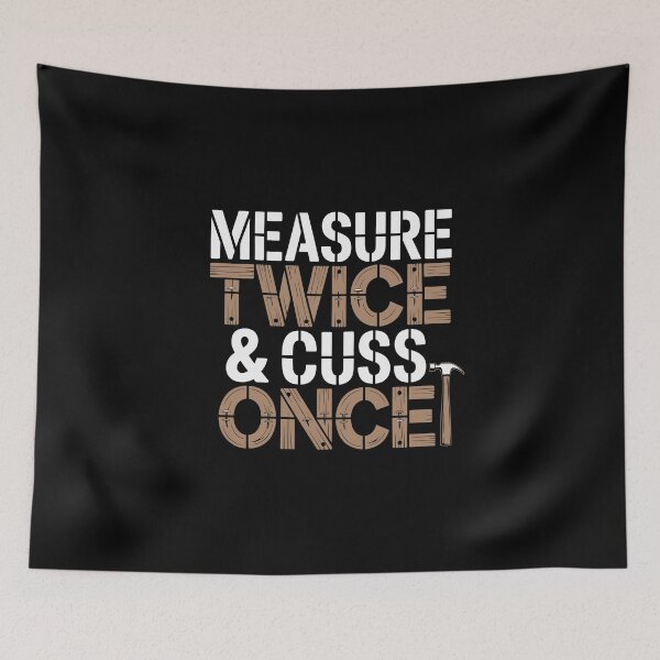 Item preview, Measure Twice & Cuss Once designed and sold by jkrphoto.