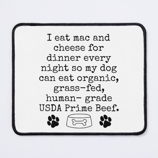 Item preview, Funny Dog Lover Design – “My Dog Eats Better Than Me” Mac and Cheese Humor designed and sold by Fredster1966.