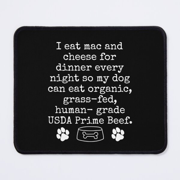 Item preview, Funny Dog Lover Design – “My Dog Eats Better Than Me” Mac and Cheese Humor designed and sold by Fredster1966.