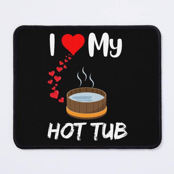 Item preview, Funny hot tub owner I love hot tubs quote Outdoor Hot tub designed and sold by Artstastic.