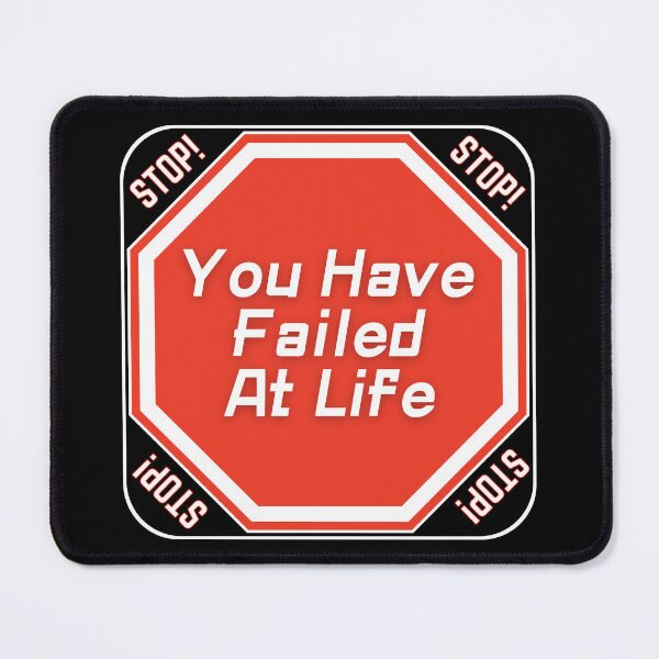 Item preview, STOP:  You Have Failed At Life - funny warning signs designed and sold by DesignsFromTW-S.