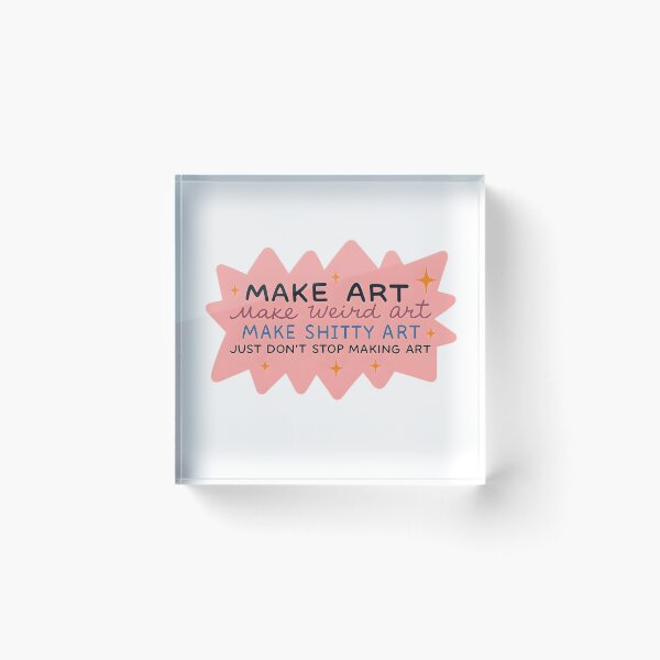 Item preview, Make Art Make Weird Art Make Shitty Art Just Don’t Stop Making Art designed and sold by stephenflashart.