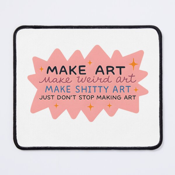Item preview, Make Art Make Weird Art Make Shitty Art Just Don’t Stop Making Art designed and sold by stephenflashart.