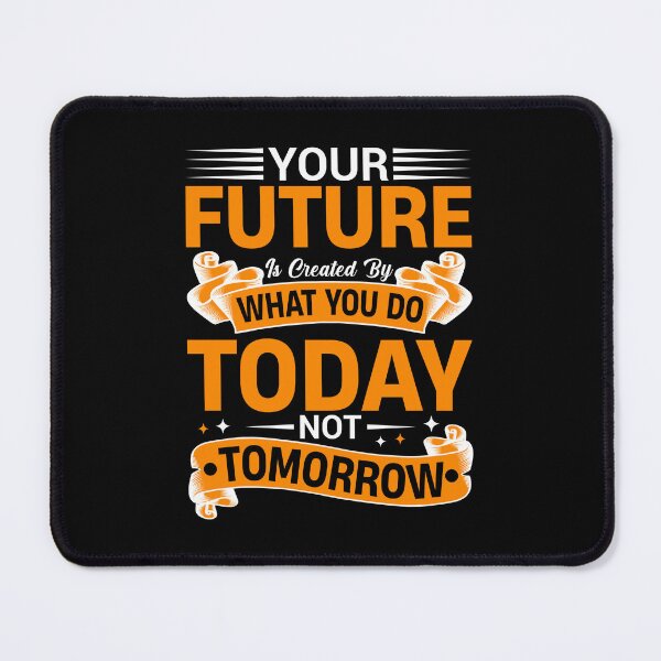 Item preview, Your Future Is Created By What You Do Today Not Tomorrow designed and sold by MursalinDesigns.