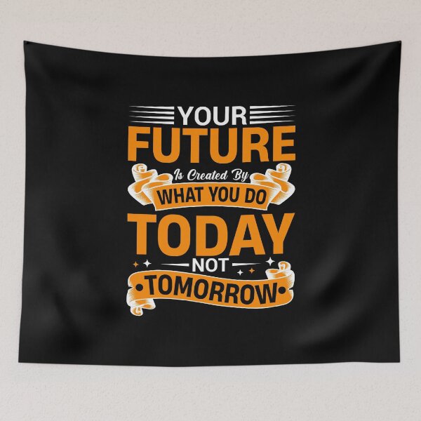 Item preview, Your Future Is Created By What You Do Today Not Tomorrow designed and sold by MursalinDesigns.