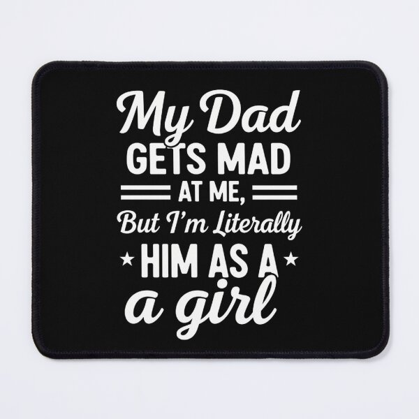 Item preview, My Dad Gets Mad at Me But I'm Literally Him As A Girl  designed and sold by ArtFromBeyond.