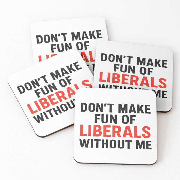 Item preview, Don't Make Fun of Liberals Without Me designed and sold by gear-posters.