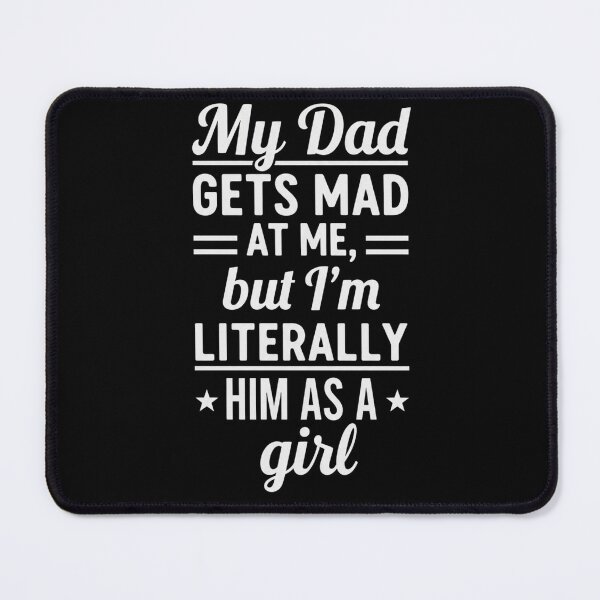 Item preview, My Dad Gets Mad at Me But I'm Literally Him As A Girl  designed and sold by ArtFromBeyond.