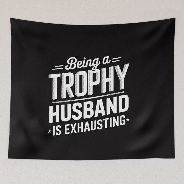 Item preview, Being A Trophy Husband Is Exhausting designed and sold by ConceptThena.