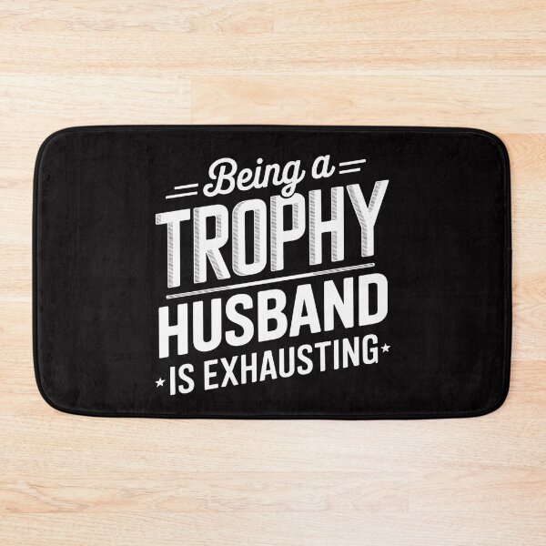 Item preview, Being A Trophy Husband Is Exhausting designed and sold by ConceptThena.