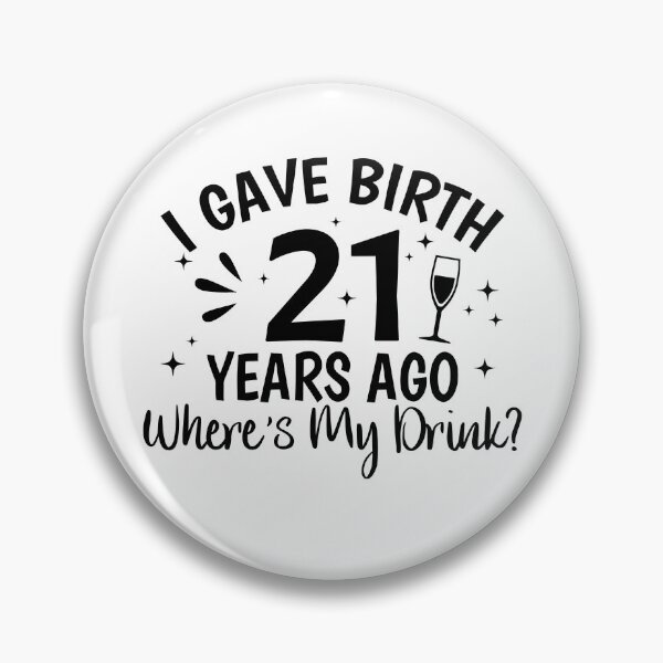 Item preview, I Gave Birth 21 Years Ago Where Is My Drink designed and sold by studionelloe.