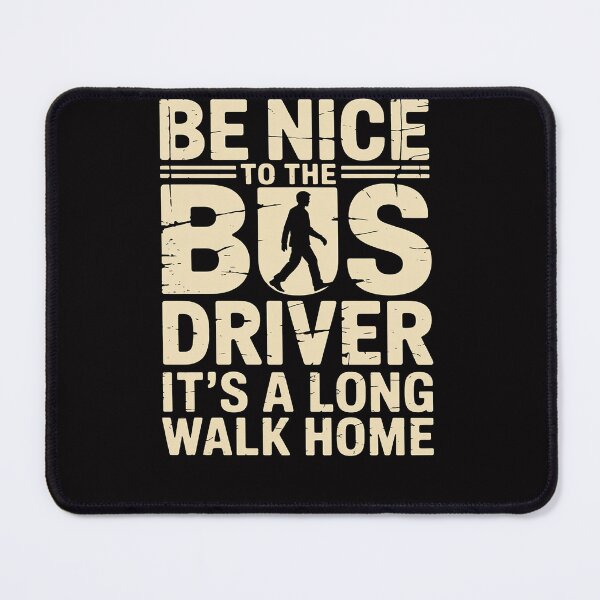 Item preview, be nice to the bus driver it's a long walk home designed and sold by Viepenny.