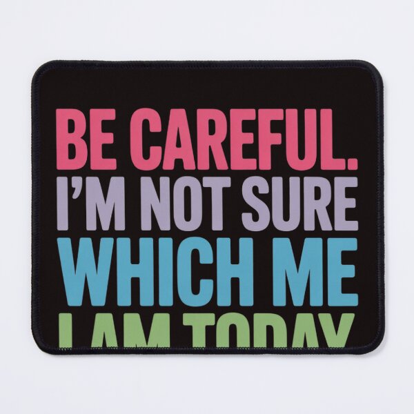 Item preview, Be Careful I'm Not Sure Which Me Today You Have Been Warned designed and sold by EntroRhim.