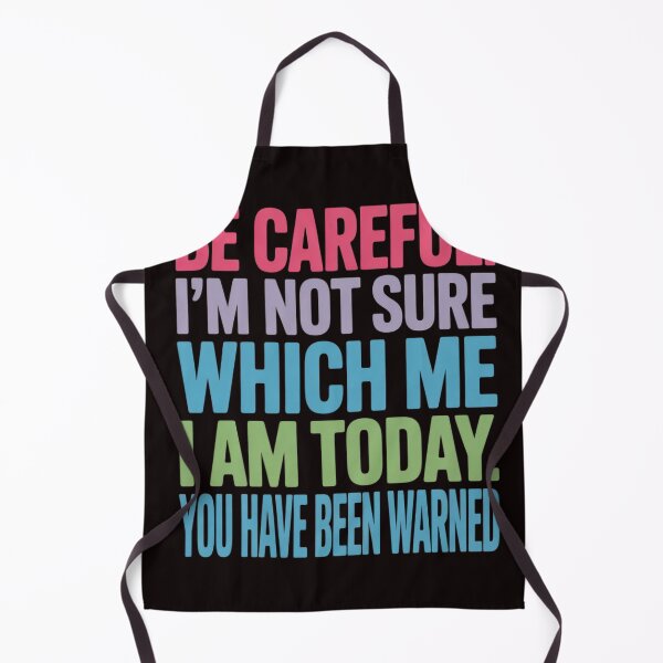 Item preview, Be Careful I'm Not Sure Which Me Today You Have Been Warned designed and sold by EntroRhim.