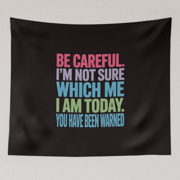 Item preview, Be Careful I'm Not Sure Which Me Today You Have Been Warned designed and sold by EntroRhim.